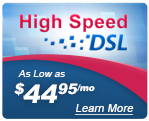 High Speed DSL. As Low as $19.95 per month, click to learn more!